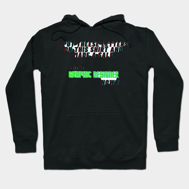 I Am A Graphic Designer Now ! Hoodie by FilMate